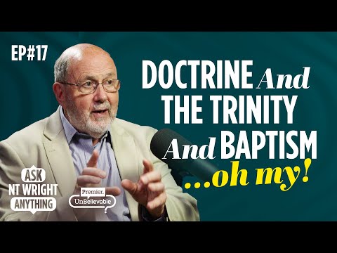 The Trinity & Baptism: is Doctrine essential for Faith? Ask NT Wright Anything Podcast