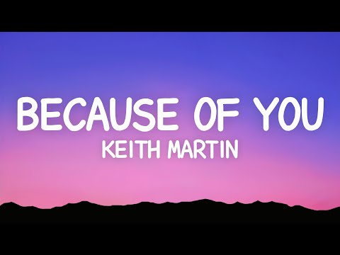 Keith Martin - Because of You (Lyrics)