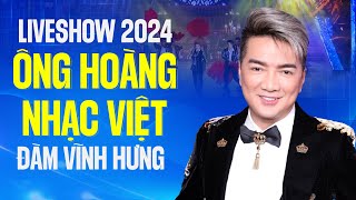 LIVESHOW 2024 ÔNG HOÀNG NHẠC VIỆT ĐÀM VĨNH HƯNG | Đốt Cháy Sân Khấu Cùng Khán Giả