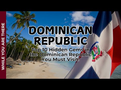 Top 10 Hidden Gems in the Dominican Republic You Must Visit!