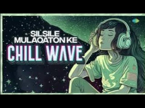 Silsile Mulaqaton Ke Chillwave