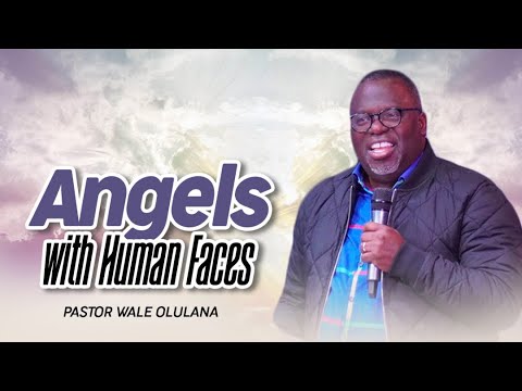 Angels with Human Faces | Pastor Wale Olulana | Harmony Christian Centre