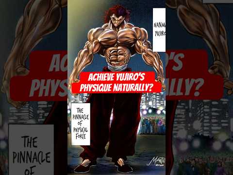 Could You Achieve YUJIRO HANMA’s Physique Naturally?