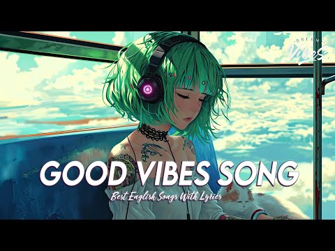 Good Vibes Song 🍀 Popular Tiktok Songs 2024 | Romantic English Songs With Lyrics