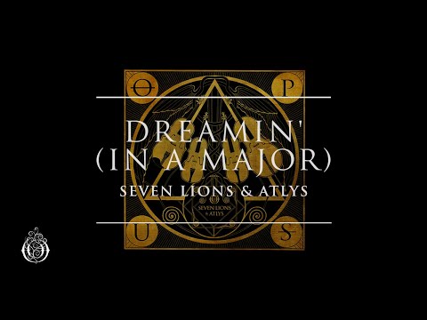 Seven Lions & ATLYS - Dreamin' (in A Major) | Ophelia Records