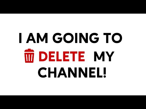 I am Going to DELETE my YouTube Channel! 💔