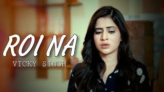 Roi Na - Vicky Singh | Latest Heart Touching 💔 Sad Song 2020 || HeartTouching FLS