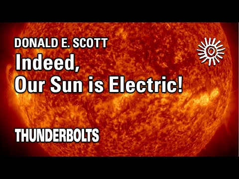 Donald E. Scott: Indeed, Our Sun is Electric! | Thunderbolts