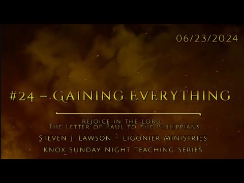 #24 – Gaining Everything – The Letter of Paul to the Philippians – Knox Sunday Night – 6/23/24