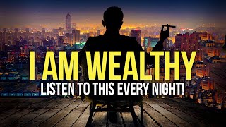 "I AM WEALTHY" Money Affirmations For Success, Health & Wealth - Listen To This Every Night!