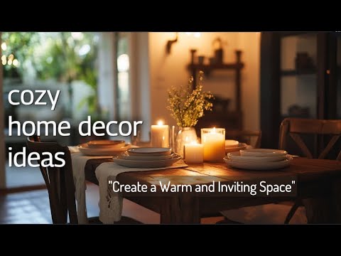 How to Create a Cozy Home: Affordable Decor Tips for a Warm and Inviting Space