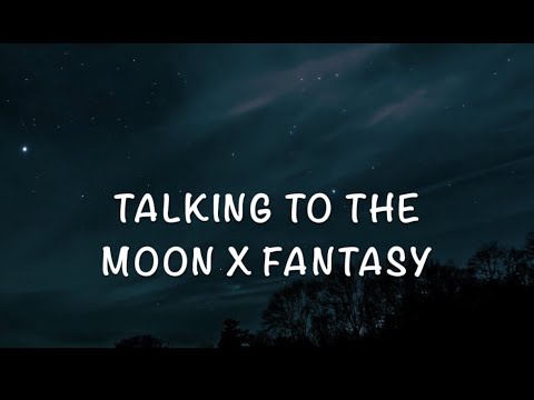 Talking to the moon x fantasy (lyrics) [tik tok version]