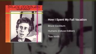 Bruce Cockburn - How I Spent My Fall Vacation