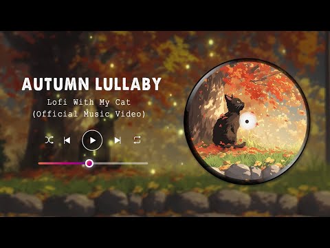 Autumn Lullaby (Official Music Video) || Lofi With My Cat