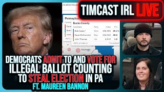 Democrats ADMIT To Illegal Ballot Counting To STEAL PA Election w/Maureen Bannon | Timcast IRL