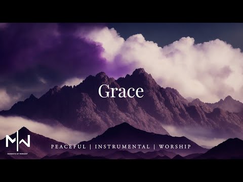 Grace | Soaking Worship Music Into Heavenly Sounds // Instrumental Soaking Worship