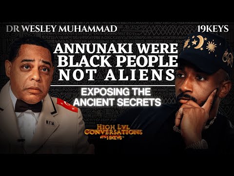 The Annunaki Were Black People Not Aliens! Exposing Ancient Secrets: 19keys Ft Dr Wesley Muhammad