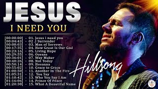 JESUS I NEED YOU 🙏 Best Hillsong Praise And Worship Songs Playlist 2023