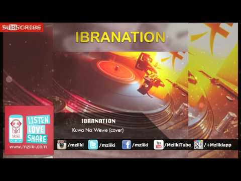 Kuwa Na Wewe (cover) - Ibranation - Official Audio