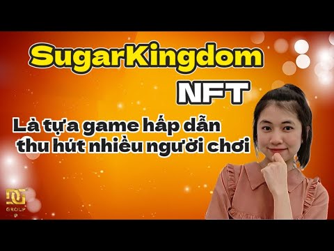 SugarKingdom NFT là tựa game hấp dẫn thu hút nhiều người chơi