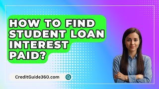 How To Find Student Loan Interest Paid? - CreditGuide360.com