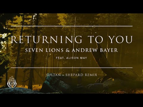 Seven Lions & Andrew Bayer feat. Alison May - Returning To You (Sultan + Shepard Remix)