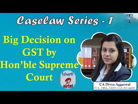 Supreme Court judgement on GST Compliances - Bharti Airtel Case - How is it important for taxpayers