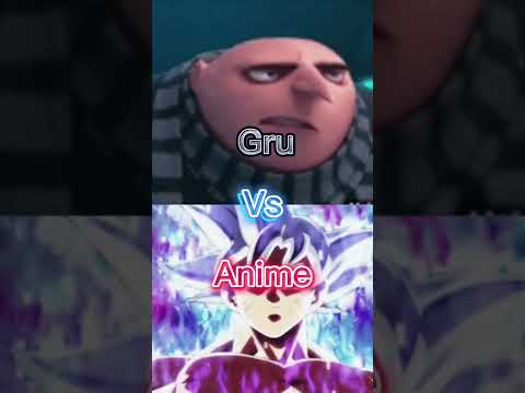 Gru vs anime