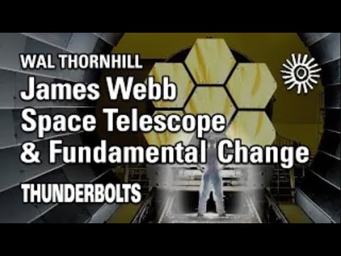 Wal Thornhill: Webb Space Telescope & Fundamental Change | Thunderbolts