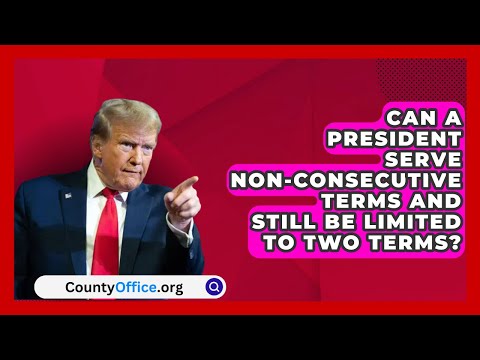 Can a President Serve Non-Consecutive Terms and Still Be Limited to Two Terms? | CountyOffice.org