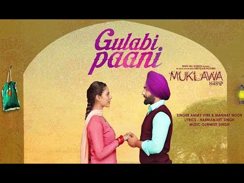 Gulabi Paani - Ammy Virk (official music video) | Mannat Noor | Muklawa | Sonam Bajwa |