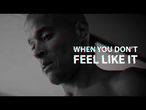 WHEN YOU DON'T FEEL LIKE IT - Motivational Speech