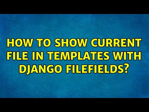 How to show current file in templates with Django FileFields? (3 Solutions!!)