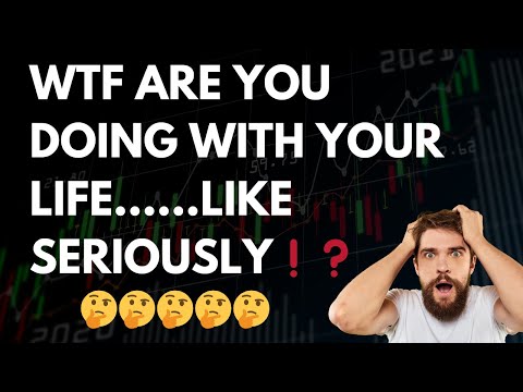 WTF are you DOING with your life❗️❓ 🤔🤔🤔