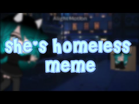 ||she's homeless meme|| gachaclub animation meme||