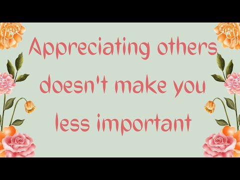 These are the positive outcomes of appreciating others in life.