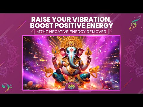 Overcome Obstacles - Raise Your Vibration, Boost Positive Energy - 417Hz Negative Energy Remover