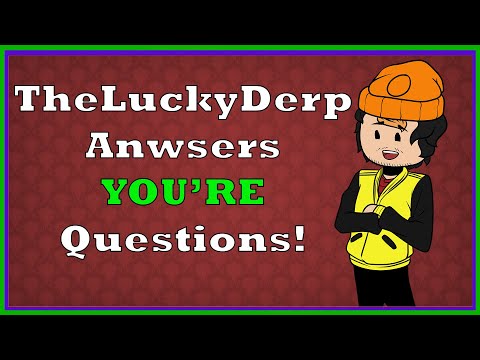 TheLuckyDerp Anwsers YOUR Questions!!!