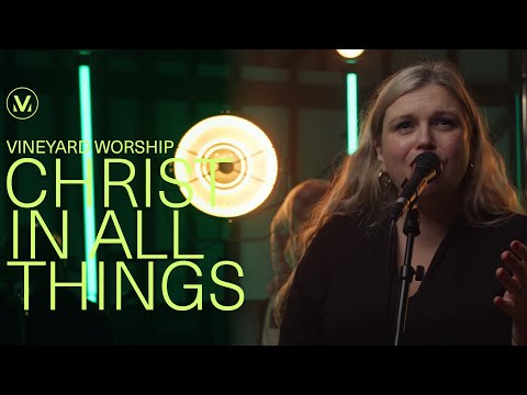 Christ In All Things - Vineyard Worship (Live)