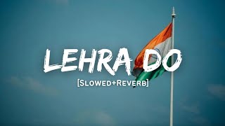 Lehra Do - Arijit Singh Song | Slowed And Reverb Lofi Mix | Republic Day Special