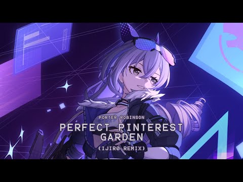 Porter Robinson - Perfect Pinterest Garden (Ijir0 Remix)