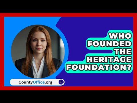 Who Founded the Heritage Foundation? | CountyOffice.org