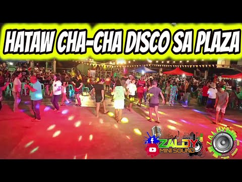 HATAW CHA - CHA NONSTOP SA PLAZA - SAYAWAN SA PLAZA - ZALDY MINI SOUND