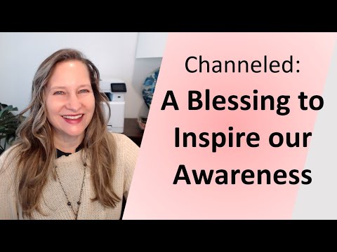 Channeled: A Blessing to Inspire our Awareness