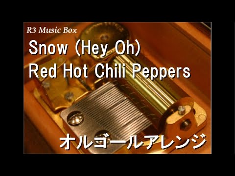 Snow (Hey Oh)/Red Hot Chili Peppers【オルゴール】