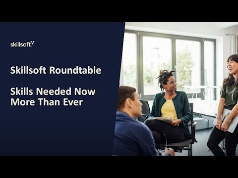 Skillsoft Roundtable - Skills Needed Now More Than Ever