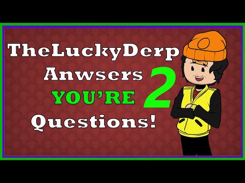 TheLuckyDerp Answers YOUR Questions AGAIN!!! PREVIEW OF SOMETHING NEW?!?!