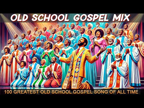 100 GREATEST OLD SCHOOL GOSPEL SONG OF ALL TIME - Best Old Fashioned Black Gospel Music