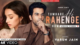 Tumhare The Tumhare Hai Tumhare Hi Rahenge Hum (LYRICS) Varun Jain | Rajkummar, Shraddha | Stree 2