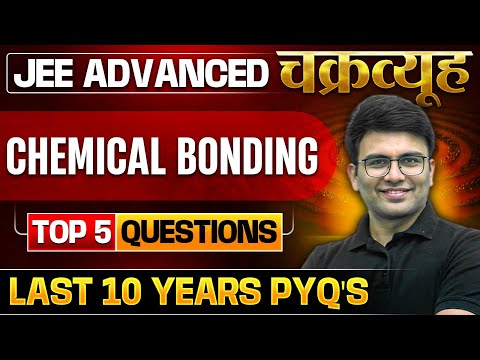 Chemical Bonding: Toughest PYQs for IIT-JEE ADVANCED 2025 | Chakravyuh Series 🔥